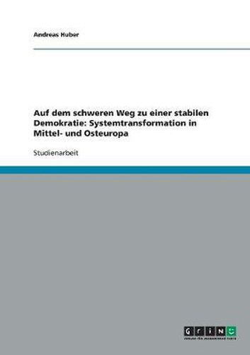 Cover image for Auf dem schweren Weg zu einer stabilen Demokratie: Systemtransformation in Mittel- und Osteuropa