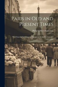 Cover image for Paris in Old and Present Times