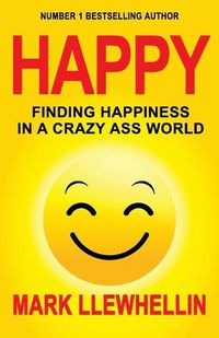 Cover image for Happy: Finding Happiness in a Crazy Ass World