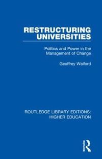 Cover image for Restructuring Universities: Politics and Power in the Management of Change