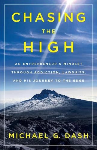 Cover image for Chasing the High: An Entrepreneur's Mindset Through Addiction, Lawsuits, and His Journey to the Edge