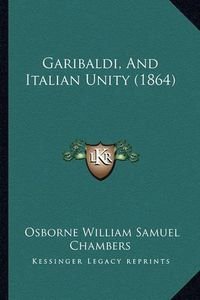 Cover image for Garibaldi, and Italian Unity (1864)