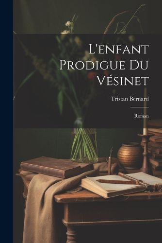Cover image for L'enfant Prodigue Du Vesinet; Roman