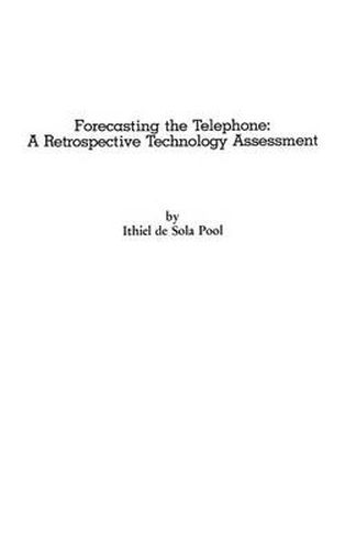 Forecasting the Telephone: A Retrospective Technology Assessment of the Telephone