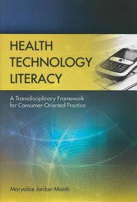 Cover image for Health Technology Literacy: A Transdisciplinary Framework For Consumer-Oriented Practice