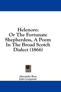 Cover image for Helenore: Or the Fortunate Shepherdess, a Poem in the Broad Scotch Dialect (1866)