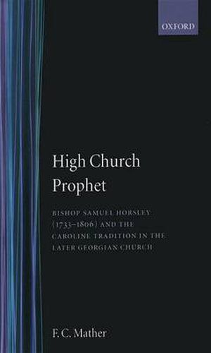 Cover image for High Church Prophet: Bishop Samuel Horsley (1733-1806) and the Caroline Tradition in the Later Georgian Church