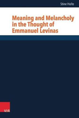 Cover image for Meaning and Melancholy in the Thought of Emmanuel Levinas
