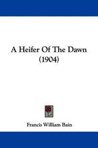 Cover image for A Heifer of the Dawn (1904)