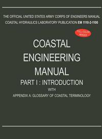 Cover image for Coastal Engineering Manual Part I: Introduction, with Appendix A: Glossary of Coastal Terminology (EM 1110-2-1100)