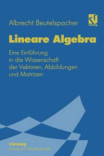 Lineare Algebra: Eine Einfuhrung in Die Wissenschaft Der Vektoren, Abbildungen Und Matrizen