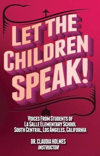 Cover image for Let the Children Speak! Voices from Students of La Salle Elementary School Southcentral, Los Angeles, California