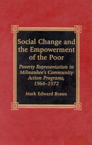 Cover image for Social Change and the Empowerment of the Poor: Poverty Representation in Milwaukee's Community Action Programs, 1964-1972