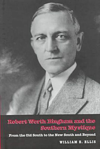 Robert Worth Bingham and the Southern Mystique: From the Old South to the New South and beyond