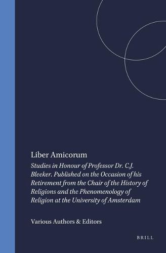 Liber Amicorum: Studies in Honour of Professor Dr. C.J. Bleeker. Published on the Occasion of his Retirement from the Chair of the History of Religions and the Phenomenology of Religion at the University of Amsterdam