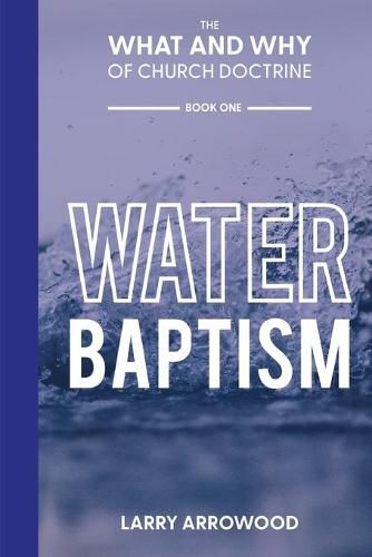 Cover image for The What and Why of Church Doctrine: Water Baptism