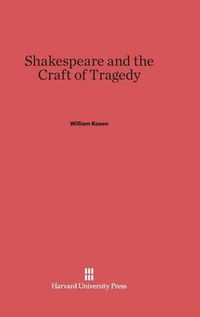 Cover image for Shakespeare and the Craft of Tragedy
