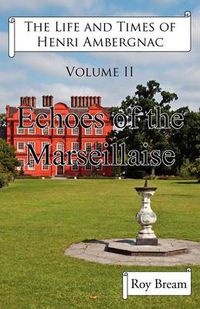 Cover image for The Life and Times of Henri Ambergnac: Volume II - Echoes of the Marseillaise