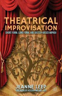 Cover image for Theatrical Improvisation: Short Form, Long Form, and Sketch-Based Improv