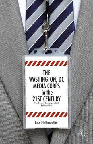 Cover image for The Washington, DC Media Corps in the 21st Century: The Source-Correspondent Relationship