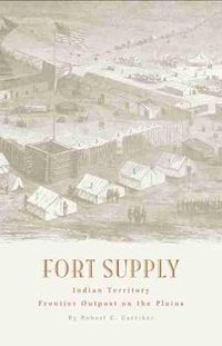 Cover image for Fort Supply, Indian Territory: Frontier Outpost on the Plains