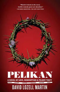 Cover image for Pelikan: A Novel of Love, Redemption and Felony Theft