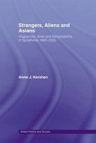 Cover image for Strangers, Aliens and Asians: Huguenots, Jews and Bangladeshis in Spitalfields 1666-2000