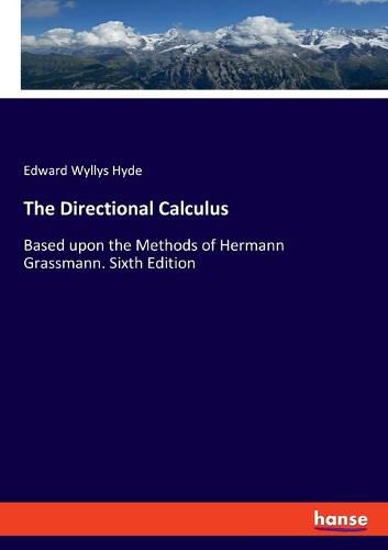 The Directional Calculus: Based upon the Methods of Hermann Grassmann. Sixth Edition