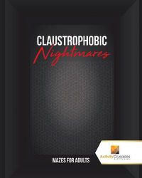 Cover image for Claustrophobic Nightmares: Mazes for Adults