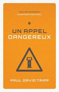 Cover image for Un Appel Dangereux (Confronting the Unique Challenges of Pastoral Ministry): Relever Les D