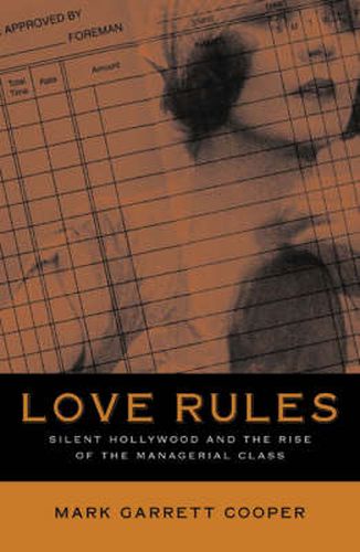 Cover image for Love Rules: Silent Hollywood And The Rise Of The Managerial Class