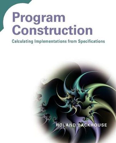 Cover image for Program Construction: Calculating Implementations from Specifications