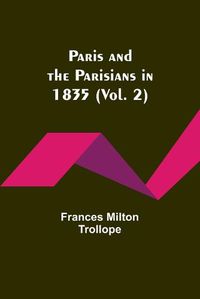 Cover image for Paris and the Parisians in 1835 (Vol. 2)