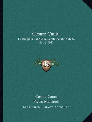 Cesare Cantu: La Biografia Ed Alcuni Scritti Inediti O Meno Noti (1905)