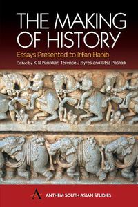 Cover image for The Making of History: Essays Presented to Irfan Habib