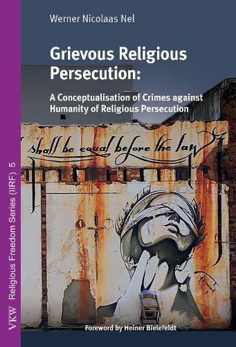 Grievous Religious Persecution: A Conceptualisation of Crimes Against Humanity of Religious Persecution