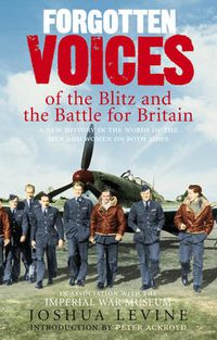 Cover image for Forgotten Voices of the Blitz and the Battle For Britain: A New History in the Words of the Men and Women on Both Sides