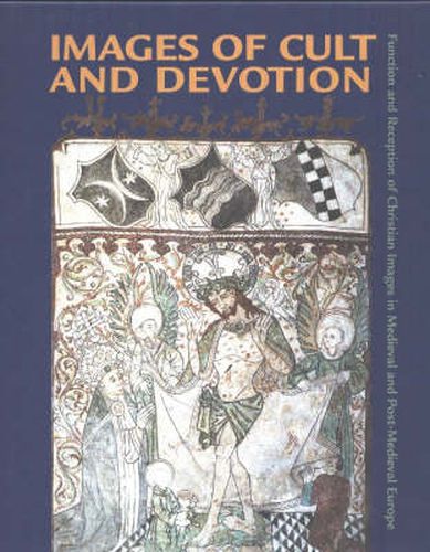 Cover image for Images of Cult and Devotion - Function and Reception of Christian Images in Medieval and PostMedieval Europe