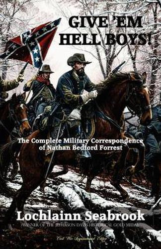 Cover image for Give 'Em Hell Boys!: The Complete Military Correspondence of Nathan Bedford Forrest