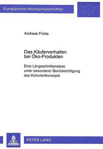 Cover image for Das Kaeuferverhalten Bei Oeko-Produkten: Eine Laengsschnittanalyse Unter Besonderer Beruecksichtigung Des Kohortenkonzepts