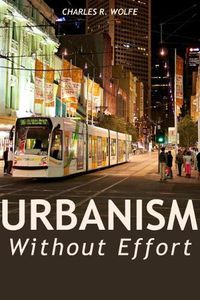 Cover image for Urbanism Without Effort: Reconnecting with First Principles of the City