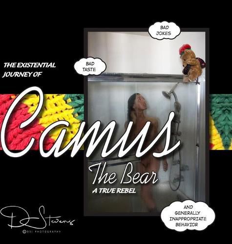 Cover image for The Existential Journey of Camus the Bear: Bad Jokes, Bad Taste, and Generally Inappropriate Behavior