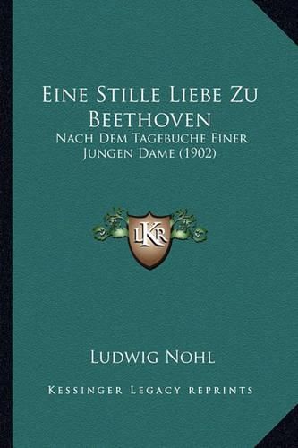 Eine Stille Liebe Zu Beethoven: Nach Dem Tagebuche Einer Jungen Dame (1902)