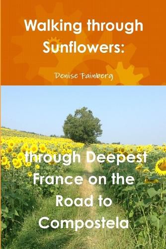 Cover image for Walking Through Sunflowers: Through Deepest France on the Road to Compostela