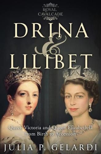 Cover image for Drina & Lilibet: Queen Victoria and Queen Elizabeth II From Birth to Accession