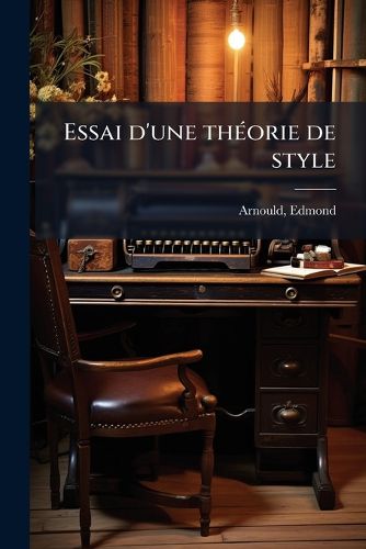 Cover image for Essai D'Une Theorie de Style