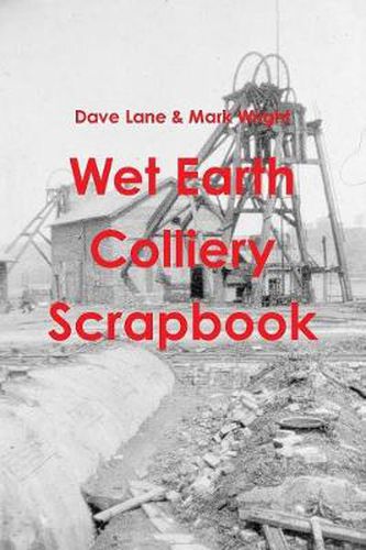 Cover image for Wet Earth Colliery Scrapbook