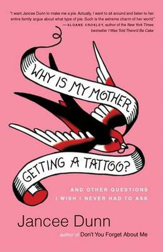 Why Is My Mother Getting a Tattoo?: And Other Questions I Wish I Never Had to Ask