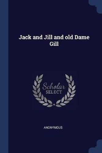 Jack and Jill and Old Dame Gill