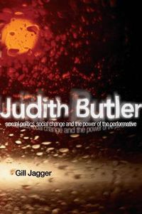 Cover image for Judith Butler: Sexual Politics, Social Change and the Power of the Performative